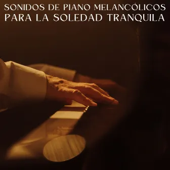 Sonidos De Piano Melancólicos Para La Soledad Tranquila by Jazz instrumental clásico