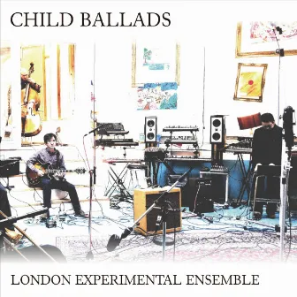 Child Ballads by The London Experimental Ensemble