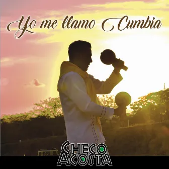 Yo Me Llamo Cumbia by Checo Acosta