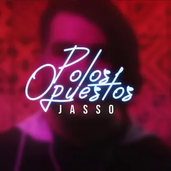 Polos Opuestos by Jasso