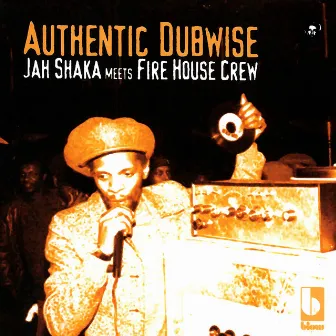 Authentic Dubwise: Jah Shaka Meets Fire House Crew by Jah Shaka