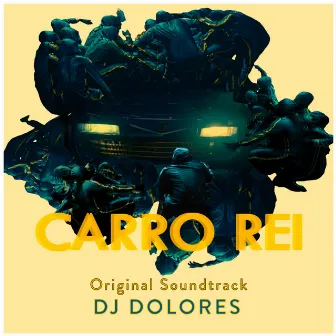 Carro Rei Original Soundtrack by DJ Dolores