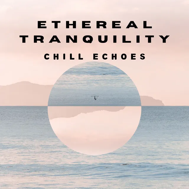 Ethereal Tranquility: Chill Echoes