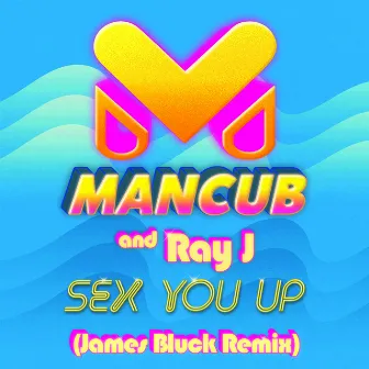 Sex You Up (James Bluck Remix) by ManCub