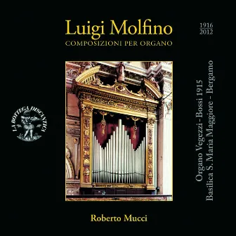 Luigi Molfino: Composizioni per organo (Organo Vegezzi-Bossi 1915, Basilica S. Maria Maggiore, Bergamo) by Roberto Mucci