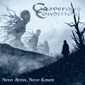 Never Arrive, Never Return by Cadaverous Condition