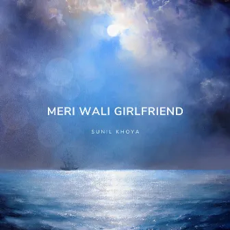 Meri Wali Girlfriend by Sunil Khoya