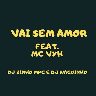 Vai Sem Amor by Dj Zinho Mpc