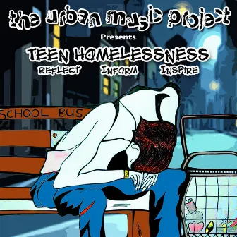 Urban Music Project Presents Teen Homelessness (Reflect Inform Inspire) by High School For Recording Arts