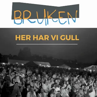 Bruken - Her Har Vi Gull by Bjørn Øyvind Bya