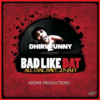 Bad Like Dat by Dhirv 2Funny