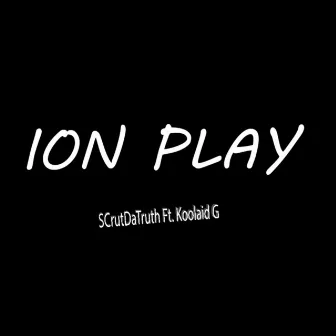 Ion Play by ScrutDaTruth