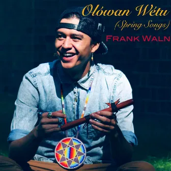 Olówan Wétu (Spring Songs) by Frank Waln