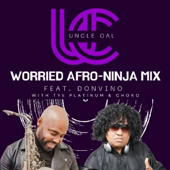 Worried (Afro-Ninja Mix) by Uncle Cal