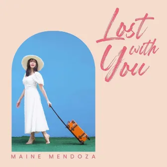 Lost With You by Maine Mendoza