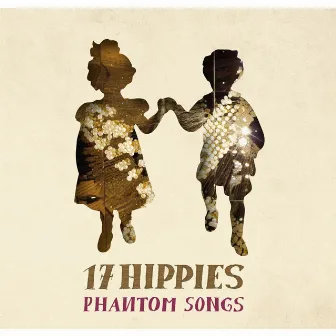 Phantom Songs by 17 Hippies