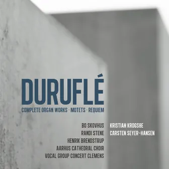 Durufle: Complete Organ Works, Motets, Requiem by Carsten Seyer-Hansen