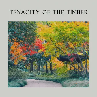 Tenacity of the Timber by Epic Nature Sounds