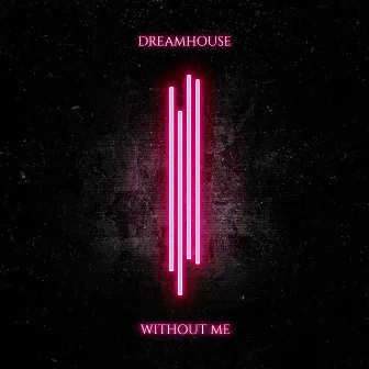 Without Me by Dreamhouse