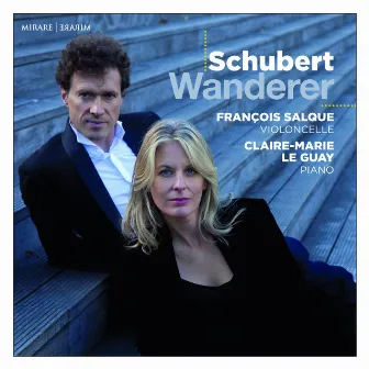 Wanderer: Schubert: Arpeggione Sonata; Song transcriptions by François Salque