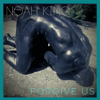 Forgive Us by Noah King