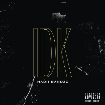 IDK by Hadii Bandzz