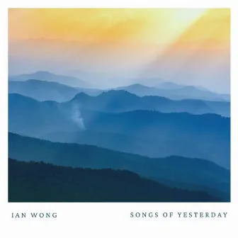 Songs Of Yesterday by Ian Wong