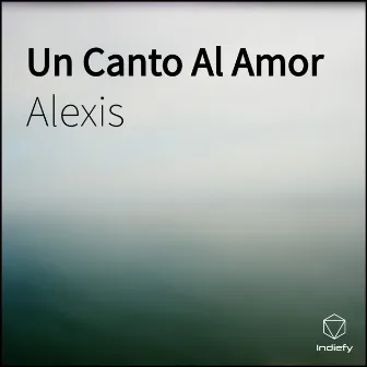 Un Canto Al Amor by Alexis