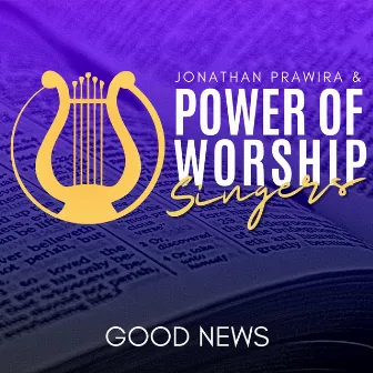 Good News - Jonathan Prawira & Power Of Worship Singers by Ditha Ayu