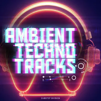 Ambient Techno Tracks by Dubstep Division