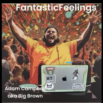 FantasticFeelings by Adam Campbell aka Big Brown