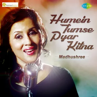 Humein Tumse Pyar Kitna - Single by Madhushree Bhattacharya