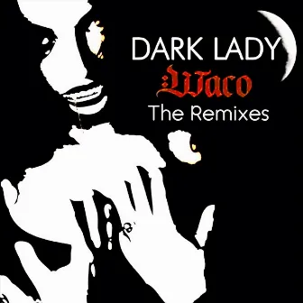 Dark Lady: The Remixes by Waco