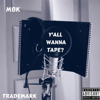 Y'all Wanna Tape? by MBK