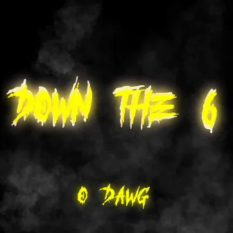 Down the 6 by O Dawg