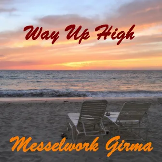 Way Up High by Messelwork Girma