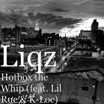 Hotbox the Whip (feat. Lil Rue & K-Loc) by Liqz