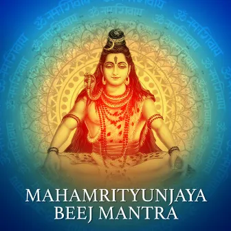 Mahamrityunjaya Beej Mantra by Rahul Saxena