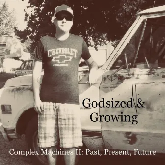 Complex Machines II: Past, Present, Future by Godsized & Growing