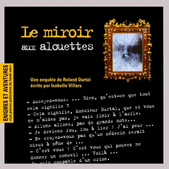 Enigmes et aventures : « le miroir aux alouettes » (Les pièces policières du lundi soir) by Olivier Brun