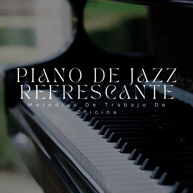 Piano De Jazz Refrescante: Melodías De Trabajo De Oficina