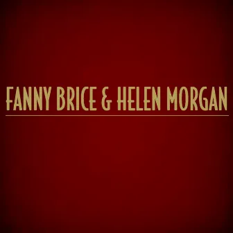 Fanny Brice & Helen Morgan by Helen Morgan