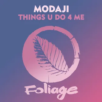 Things U Do 4 Me by Modaji