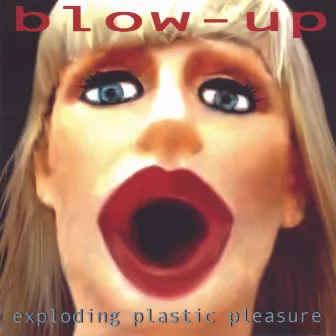 Exploding Plastic Pleasure by BLOW-UP