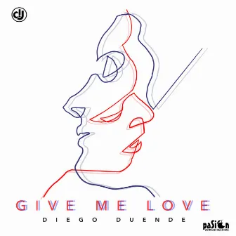 Give Me Love by Diego Duende