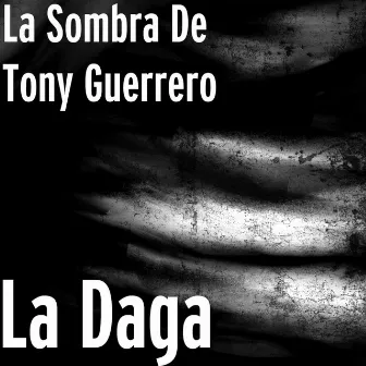 La Daga by La Sombra De Tony Guerrero