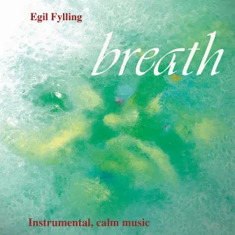 Breath - Instrumental, Calm Music by Egil Fylling