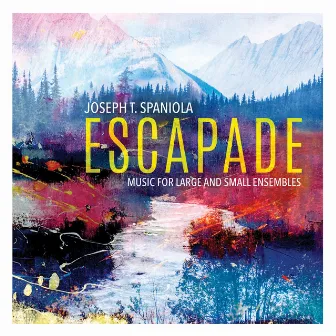 Escapade: Music for Large & Small Ensembles by Joseph T. Spaniola by Todd Nichols