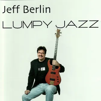 Lumpy Jazz by Jeff Berlin