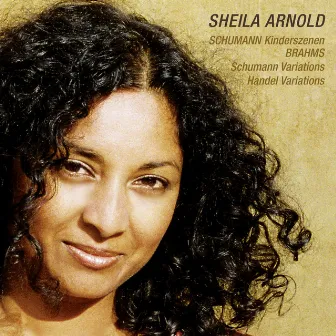 Brahms: Variations on a Theme by Robert Schumann in F-Sharp Minor, Op. 9; Kinderszenen, Op. 15; Variations and Fugue on a Theme by Handel in B-Flat Major, Op. 24 by Sheila Arnold